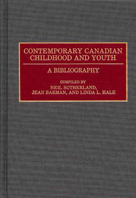 Contemporary Canadian Childhood and Youth: A Bibliography - Bibliographies and Indexes in World History (Hardback)