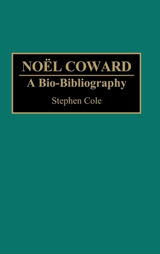 Noel Coward: A Bio-Bibliography - Bio-Bibliographies in the Performing Arts (Hardback)