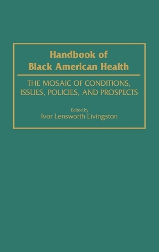 Handbook of Black American Health: The Mosaic of Conditions, Issues, Policies, and Prospects (Hardback)