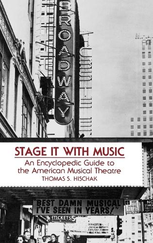 Stage It with Music: An Encyclopedic Guide to the American Musical Theatre (Hardback)