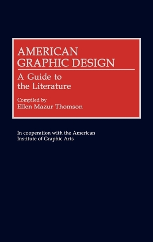 American Graphic Design: A Guide to the Literature - Art Reference Collection (Hardback)