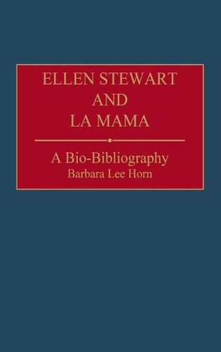 Ellen Stewart and La Mama: A Bio-Bibliography - Bio-Bibliographies in the Performing Arts (Hardback)