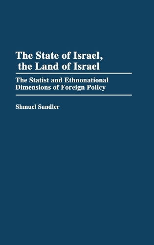The State of Israel, The Land of Israel: The Statist and Ethnonational Dimensions of Foreign Policy (Hardback)