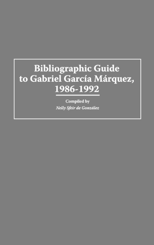 Bibliographic Guide to Gabriel Garcia Marquez, 1986-1992 - Bibliographies and Indexes in World Literature (Hardback)