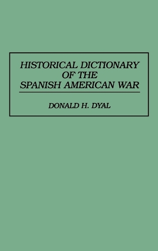 Historical Dictionary of the Spanish American War (Hardback)