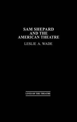 Sam Shepard and the American Theatre (Hardback)