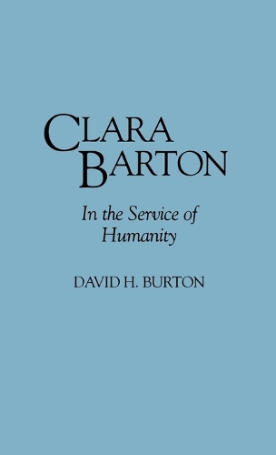 Clara Barton: In the Service of Humanity (Hardback)