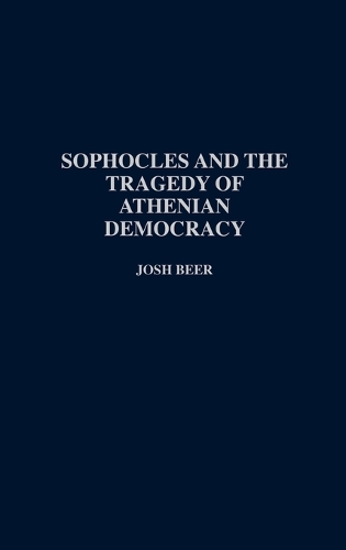 Sophocles and the Tragedy of Athenian Democracy (Hardback)