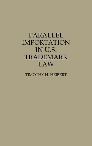 Parallel Importation in U.S. Trademark Law (Hardback)