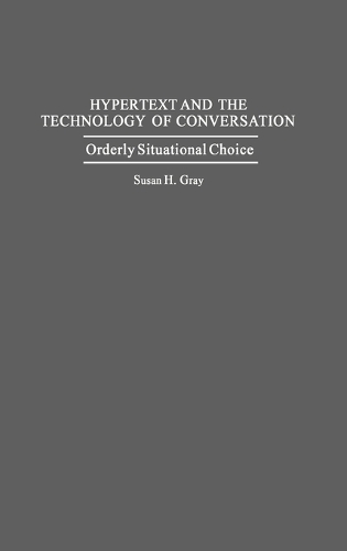 Hypertext and the Technology of Conversation: Orderly Situational Choice (Hardback)