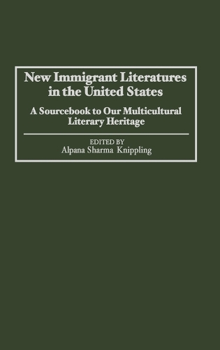New Immigrant Literatures in the United States: A Sourcebook to Our Multicultural Literary Heritage (Hardback)