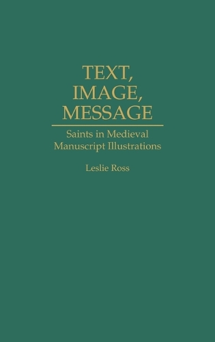 Text, Image, Message: Saints in Medieval Manuscript Illustrations (Hardback)