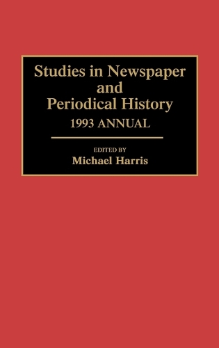 Studies in Newspaper and Periodical History, 1993 Annual - Newspaper and Periodical History (Hardback)