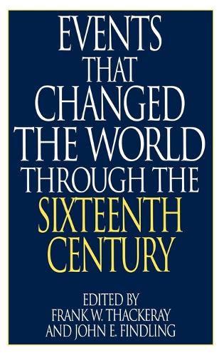Events That Changed the World Through the Sixteenth Century - The Greenwood Press "Events That Changed the World" Series (Hardback)