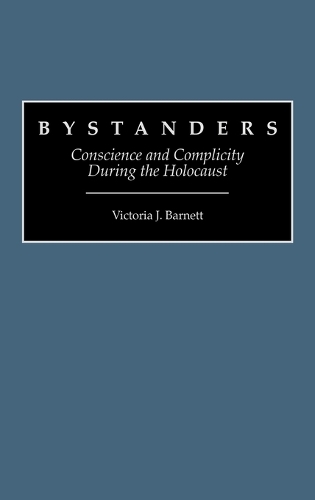 Bystanders: Conscience and Complicity During the Holocaust (Hardback)