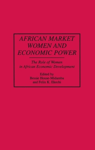 African Market Women and Economic Power: The Role of Women in African Economic Development (Hardback)