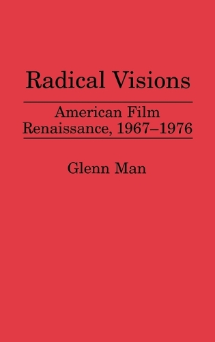 Radical Visions: American Film Renaissance, 1967-1976 (Hardback)