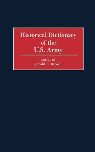 Historical Dictionary of the U.S. Army (Hardback)