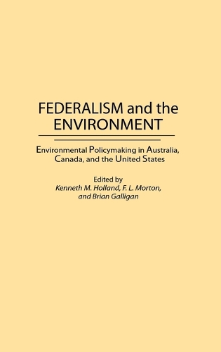 Federalism and the Environment: Environmental Policymaking in Australia, Canada, and the United States (Hardback)