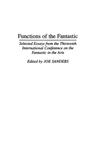 Functions of the Fantastic: Selected Essays from the Thirteenth International Conference on the Fantastic in the Arts (Hardback)