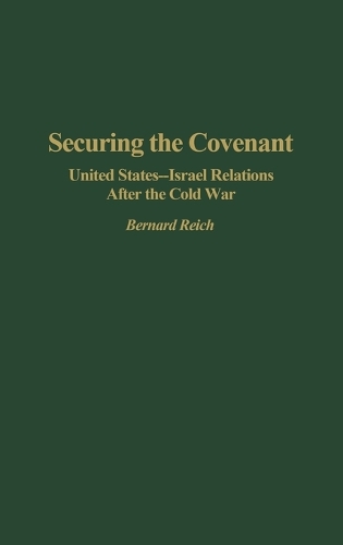 Securing the Covenant: United States-Israel Relations After the Cold War (Hardback)