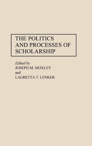 The Politics and Processes of Scholarship (Hardback)