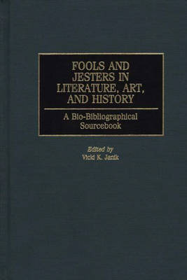 Fools and Jesters in Literature, Art, and History: A Bio-Bibliographical Sourcebook (Hardback)
