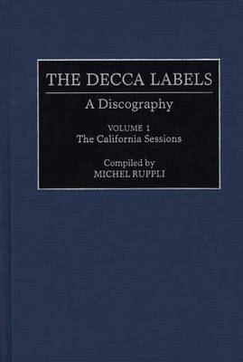 The Decca Labels: Vol.1: A Discography - Discographies: Association for Recorded Sound Collections Discographic Reference no. 63 (Hardback)
