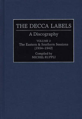 The Decca Labels: Vol.2: A Discography - Discographies: Association for Recorded Sound Collections Discographic Reference no. 63 (Hardback)