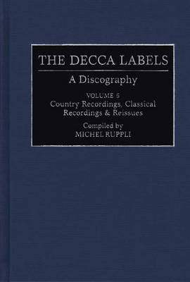 The Decca Labels: Vol.2: A Discography - Discographies: Association for Recorded Sound Collections Discographic Reference no. 63 (Hardback)