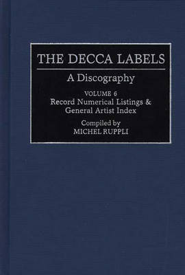 The Decca Labels: A Discography - Discographies: Association for Recorded Sound Collections Discographic Reference no. 63 (Hardback)