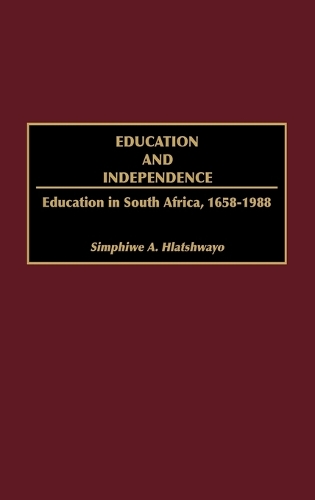 Education and Independence: Education in South Africa, 1658-1988 (Hardback)