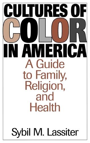 Cultures of Color in America: A Guide to Family, Religion, and Health (Hardback)