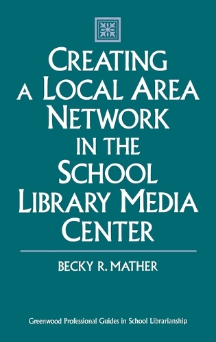 Creating a Local Area Network in the School Library Media Center (Hardback)