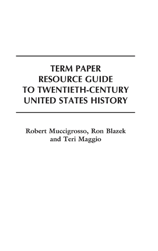 Term Paper Resource Guide to Twentieth-Century United States History - Term Paper Resource Guides (Hardback)