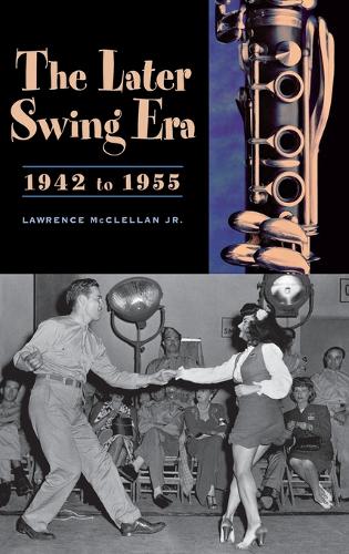 The Later Swing Era, 1942 to 1955 (Hardback)