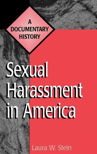 Sexual Harassment in America: A Documentary History - Primary Documents in American History and Contemporary Issues (Hardback)