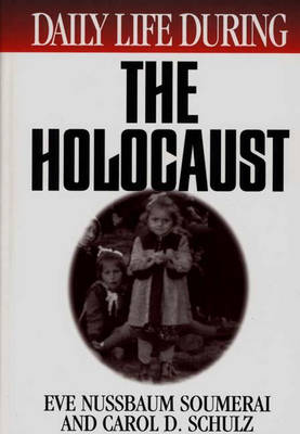 Daily Life During the Holocaust - Daily Life (Hardback)