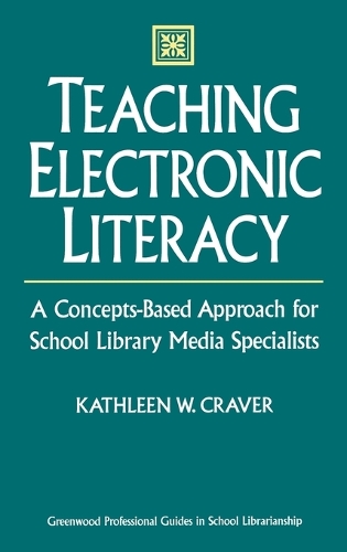 Teaching Electronic Literacy: A Concepts-Based Approach for School Library Media Specialists (Hardback)