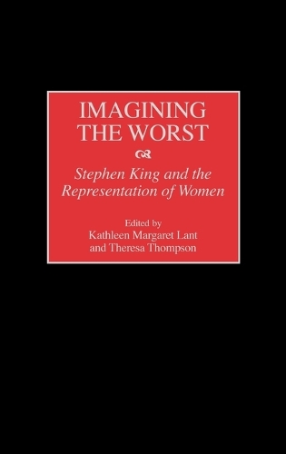 Imagining the Worst: Stephen King and the Representation of Women (Hardback)