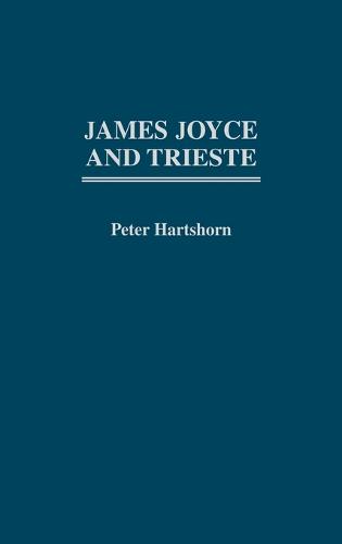 James Joyce and Trieste (Hardback)