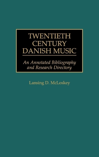 Twentieth Century Danish Music: An Annotated Bibliography and Research Directory - Music Reference Collection (Hardback)