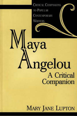 Maya Angelou: A Critical Companion - Critical Companions to Popular Contemporary Writers (Hardback)