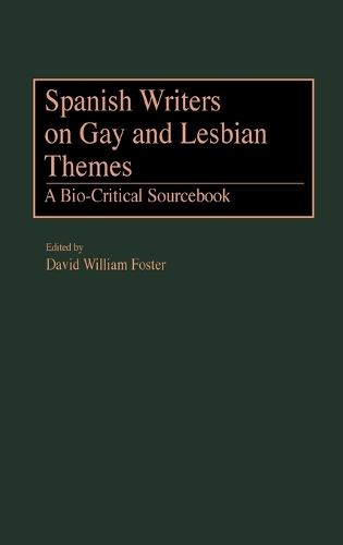 Spanish Writers on Gay and Lesbian Themes: A Bio-Critical Sourcebook (Hardback)