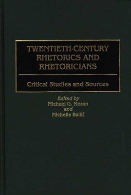 Twentieth-Century Rhetorics and Rhetoricians: Critical Studies and Sources (Hardback)