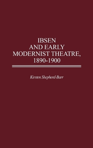 Ibsen and Early Modernist Theatre, 1890-1900 (Hardback)