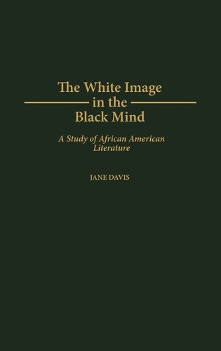 The White Image in the Black Mind: A Study of African American Literature (Hardback)