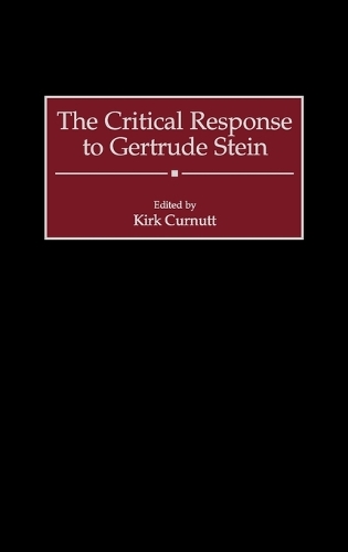 The Critical Response to Gertrude Stein - Critical Responses in Arts and Letters (Hardback)