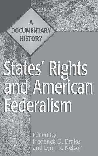 States' Rights and American Federalism: A Documentary History - Primary Documents in American History and Contemporary Issues (Hardback)