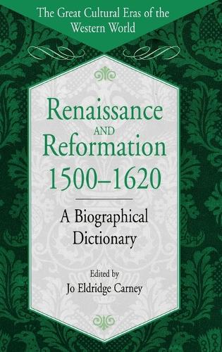 Renaissance and Reformation, 1500-1620: A Biographical Dictionary - The Great Cultural Eras of the Western World (Hardback)
